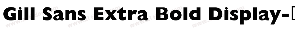 Gill Sans Extra Bold Display字体转换